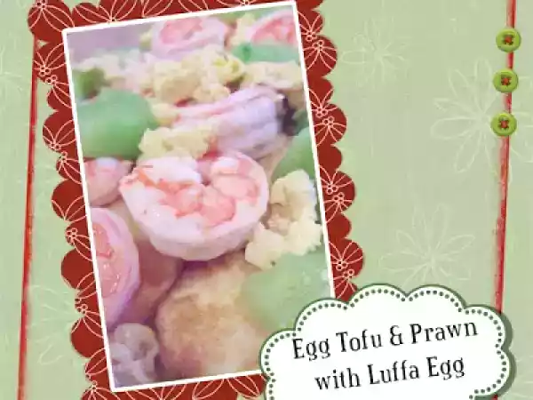 Recipe Egg tofu & prawn with luffa egg gravy