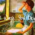I Wash...You Dry