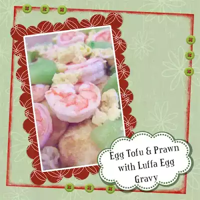 Egg tofu & prawn recipe with luffa egg gravy